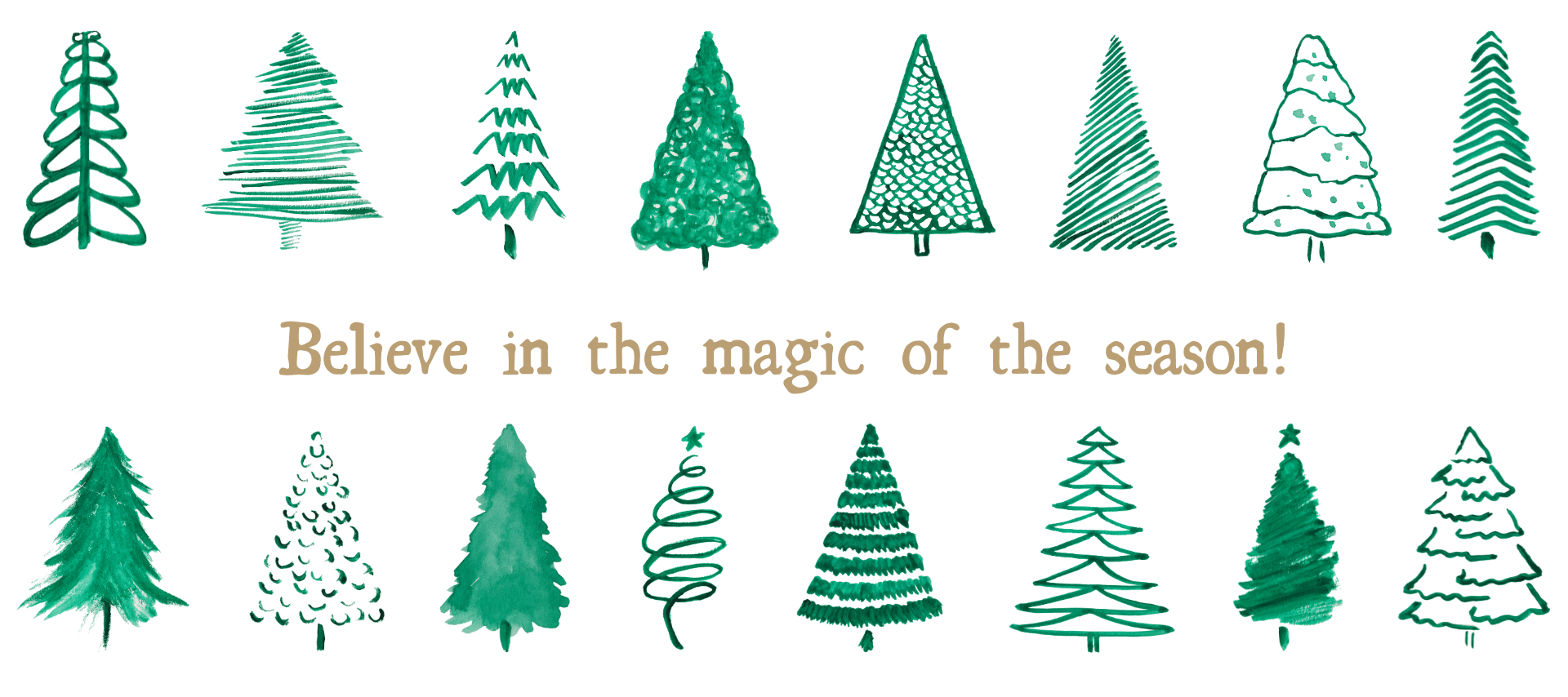 Green Christmas Trees with the words Believe in the magic of the season written in gold.